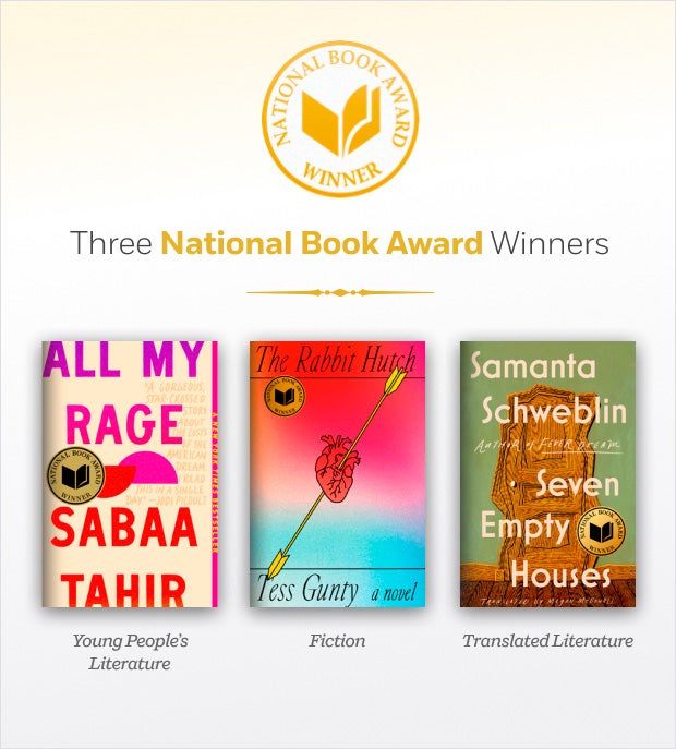 2022 National Book Award Winners were All My Rage by Sabaa Tahir, The Rabbit Hutch by Tess Gunty, and Seven Empty Houses by Samanta Schweblin.