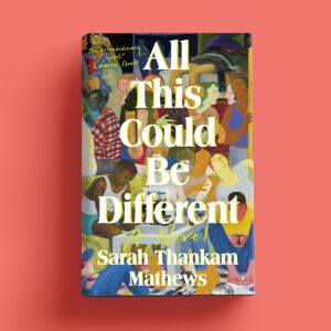 A copy of All This Could Be Different by Sarah Thankam Matthews. Photo by Mariah Miranda.